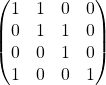 \[\begin{pmatrix} 1 & 1 & 0 & 0\\ 0 & 1 & 1 & 0\\ 0 & 0 & 1 & 0\\ 1 & 0 & 0 & 1 \end{pmatrix}\]