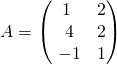A = \begin{pmatrix} 1 & 2\\\ 4 & 2\\\ -1 & 1 \end{pmatrix}
