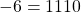 -6 = 1110