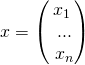 x = \begin{pmatrix}x_1 \\\ ... \\\ x_n\end{pmatrix}