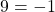 9 = -1