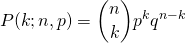 \[P(k;n,p) = \binom{n}{k} p^kq^{n-k}\]